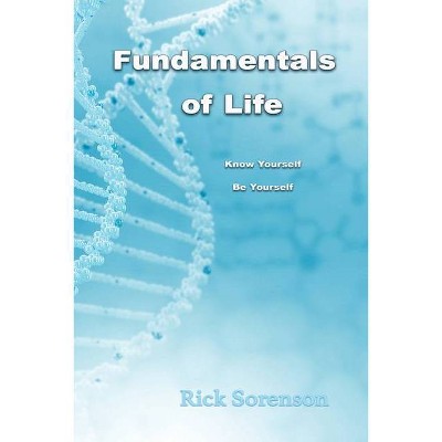 Fundamentals of Life - by  Rick Sorenson (Paperback)