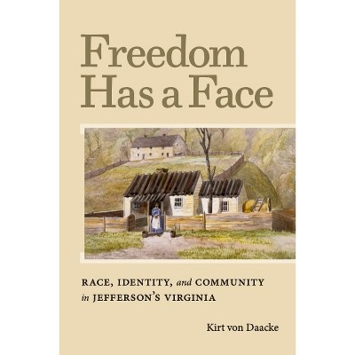 Freedom Has a Face - (Carter G. Woodson Institute) by  Kirt Von Daacke (Paperback)