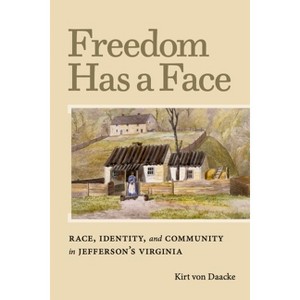 Freedom Has a Face - (Carter G. Woodson Institute) by  Kirt Von Daacke (Paperback) - 1 of 1