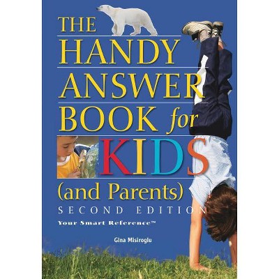 The Handy Answer Book for Kids (and Parents) - (Handy Answer Books) 2nd Edition by  Gina Misiroglu (Paperback)