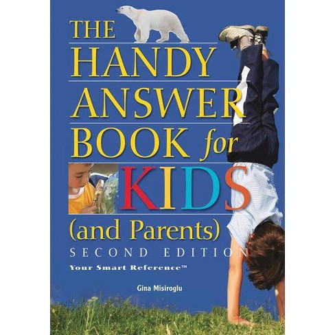 The Handy Answer Book For Kids And Parents Handy Answer Books 2nd Edition By Gina Misiroglu Paperback Target