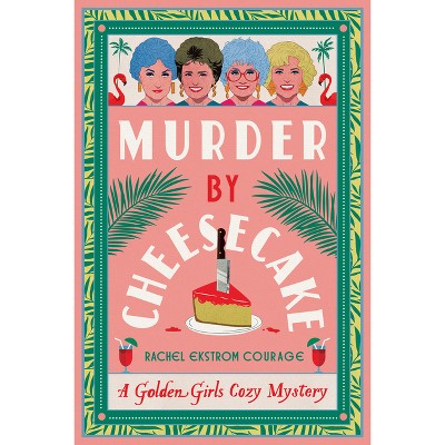 Murder by Cheesecake - by Rachel Ekstrom Courage (Paperback)