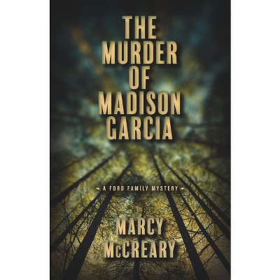 The Murder of Madison Garcia - (A Ford Family Mystery) by  Marcy McCreary (Paperback)