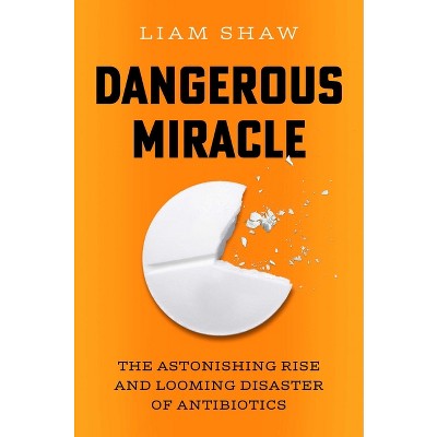 Dangerous Miracle - by  Liam Shaw (Hardcover)