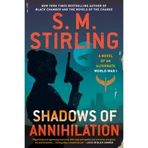 Shadows of Annihilation - (Novel of an Alternate World War) by  S M Stirling (Paperback) - 1 of 1