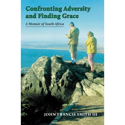 Confronting Adversity and Finding Grace - by  John Francis Smith (Paperback)
