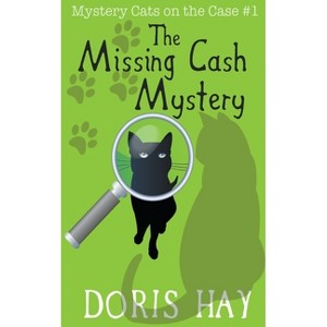 The Missing Cash Mystery - (Mystery Cats on the Case) by  Doris Hay (Paperback) - 1 of 1