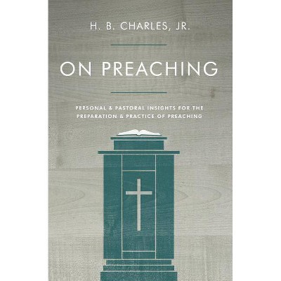 On Preaching - by  H B Charles Jr (Paperback)