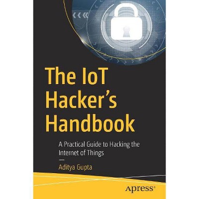 The Iot Hacker's Handbook - by  Aditya Gupta (Paperback)