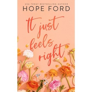 It Just Feels Right - by  Hope Ford (Paperback) - 1 of 1