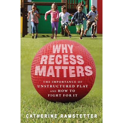 Why Recess Matters - by  Catherine Ramstetter (Paperback)