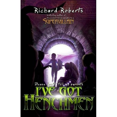 Please Don't Tell My Parents I've Got Henchmen - by  Richard Roberts (Paperback)