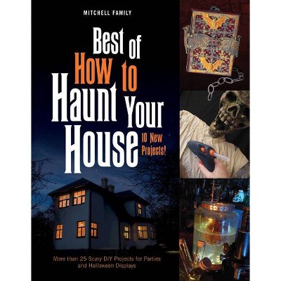 Best of How to Haunt Your House - by  Lynne Mitchell & Shawn Mitchell (Hardcover)