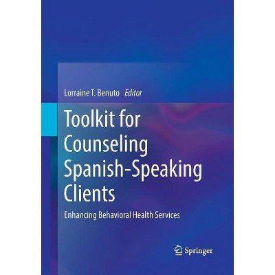 Toolkit for Counseling Spanish-Speaking Clients - by  Lorraine T Benuto (Paperback)