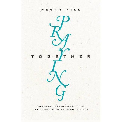 Praying Together - (Gospel Coalition) by  Megan Hill (Paperback)