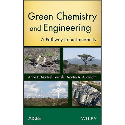 Green Chemistry and Engineering - by  Martin a Abraham & Anne E Marteel-Parrish (Hardcover)