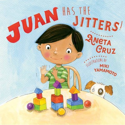 Juan Has the Jitters - by  Aneta Cruz (Hardcover)