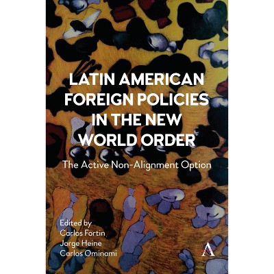 Latin American Foreign Policies in the New World Order - by  Carlos Fortin & Jorge Heine & Carlos Ominami (Paperback)