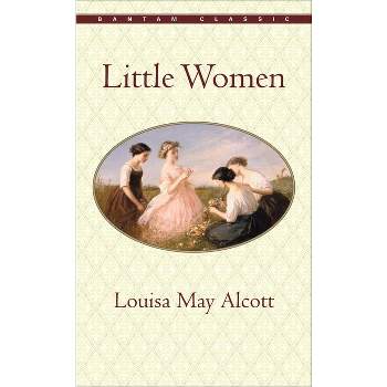 Little Women - (Bantam Classics) by  Louisa May Alcott (Paperback)