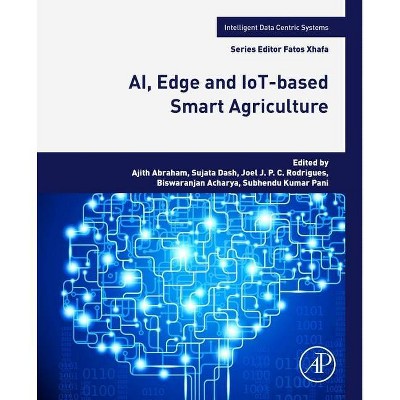 Ai, Edge and Iot-Based Smart Agriculture - (Intelligent Data-Centric Systems: Sensor Collected Intellige) (Paperback)