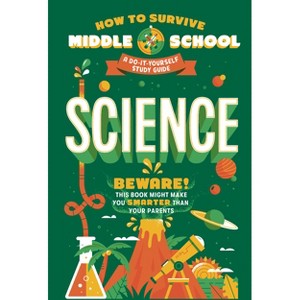 How to Survive Middle School: Science - (How to Survive Middle School Books) by  Rachel Ross & Maria Ter-Mikaelian (Paperback) - 1 of 1