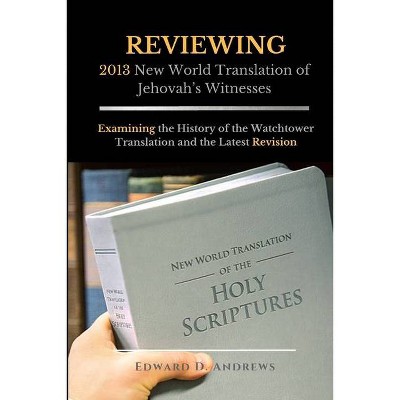 REVIEWING 2013 New World Translation of Jehovah's Witnesses - by  Edward D Andrews (Paperback)