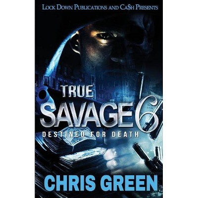 True Savage 6 - by  Chris Green (Paperback)