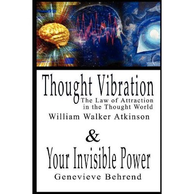 Thought Vibration or the Law of Attraction in the Thought World & Your Invisible Power By William Walker Atkinson and Genevieve Behrend - 2