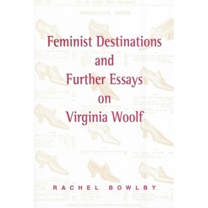 Feminist Destinations and Further Essays on Virginia Woolf - by  Rachel Bowlby (Paperback) - 1 of 1