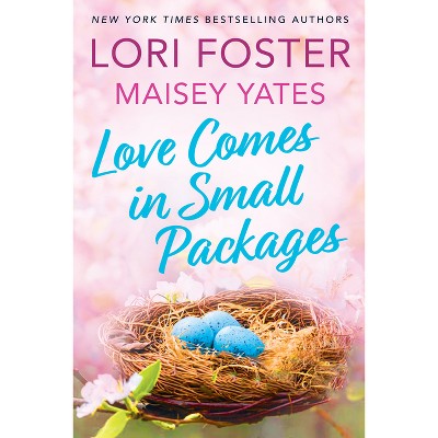 Love Comes in Small Packages - by  Lori Foster & Maisey Yates (Paperback)
