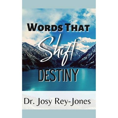 Words That Shift Destiny - by  Josy Rey-Jones (Paperback)