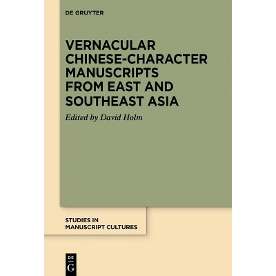Vernacular Chinese-Character Manuscripts from East and Southeast Asia - (Studies in Manuscript Cultures) by  David Holm (Hardcover)