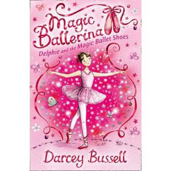 Delphie and the Magic Ballet Shoes - (Magic Ballerina) by  Darcey Bussell (Paperback)
