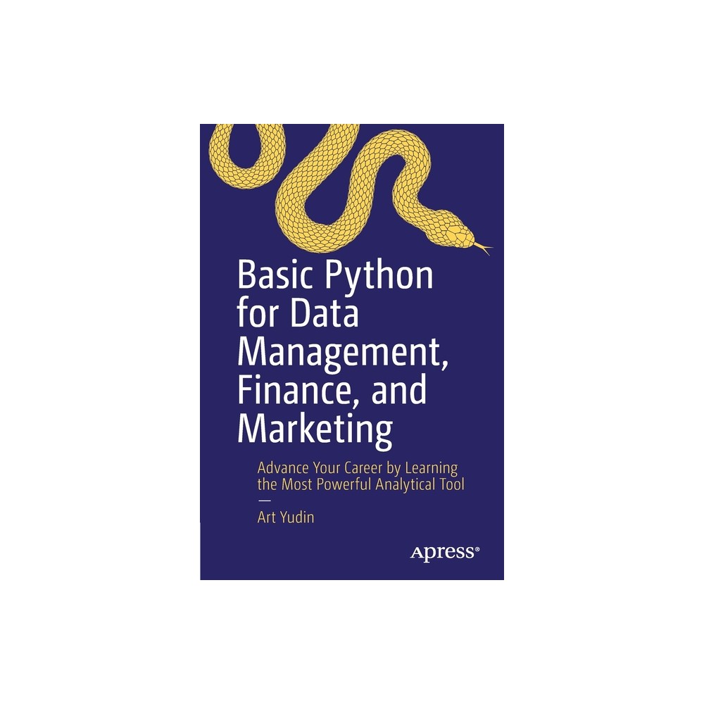 Basic Python for Data Management, Finance, and Marketing - by Art Yudin (Paperback)