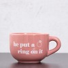 He Put a Ring On It Cappuccino Mug Dolomite 24 oz - 3 of 3