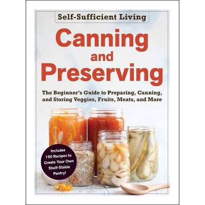 Canning and Preserving - (Self-Sufficient Living) by  Adams Media (Paperback)