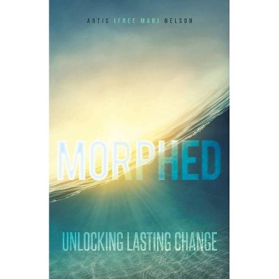 Morphed - by  Artis Nelson (Paperback)