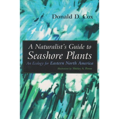 A Naturalist's Guide to Seashore Plants - by  Donald D Cox (Paperback)