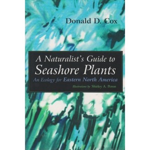A Naturalist's Guide to Seashore Plants - by  Donald D Cox (Paperback) - 1 of 1