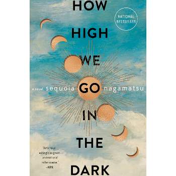 How High We Go in the Dark - by  Sequoia Nagamatsu (Paperback)