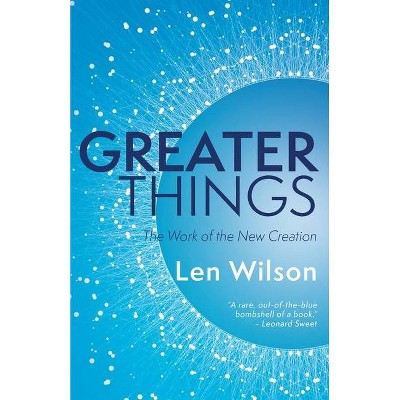 Greater Things - by  Len Wilson (Paperback)