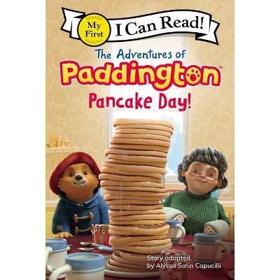  The Adventures of Paddington: Pancake Day! - (My First I Can Read) by  Alyssa Satin Capucilli (Hardcover) 