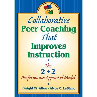 Collaborative Peer Coaching That Improves Instruction - by  Dwight W Allen & Alyce C LeBlanc (Paperback)