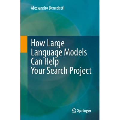 How Large Language Models Can Help Your Search Project - by  Alessandro Benedetti (Paperback)