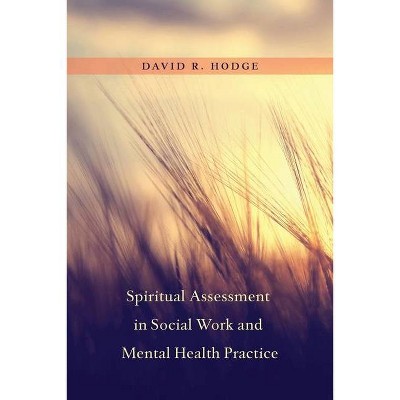 Spiritual Assessment in Social Work and Mental Health Practice - by  David Hodge (Hardcover)