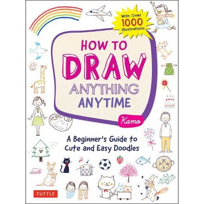 How to Draw Anything Anytime - by  Kamo (Paperback)