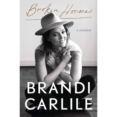 Broken Horses - by Brandi Carlile (Hardcover)