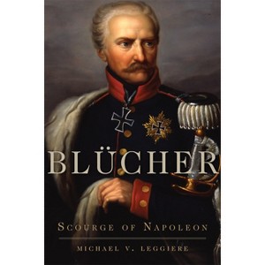 Blücher - (Campaigns and Commanders) by  Michael V Leggiere (Paperback) - 1 of 1