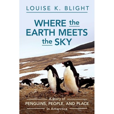 Where the Earth Meets the Sky - by  Louise K Blight (Hardcover)