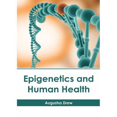 Epigenetics and Human Health - by  Augustus Drew (Hardcover)